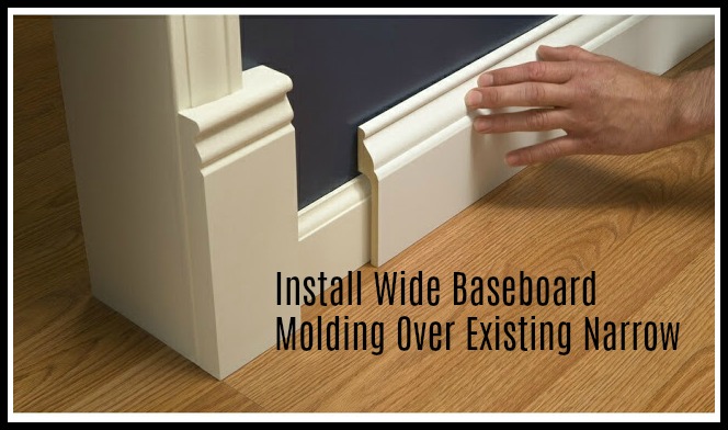 Install Wide Baseboard Molding Over Existing Narrow Molding